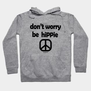 Don't Worry, Be Hippie (Black ink) Hoodie
